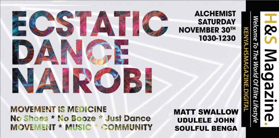 ECSTATIC DANCE NAIROBI- Movement Is Medicine- Alchemist, Nairobi On The 30th Of November 2019- H&S Magazine Kenya