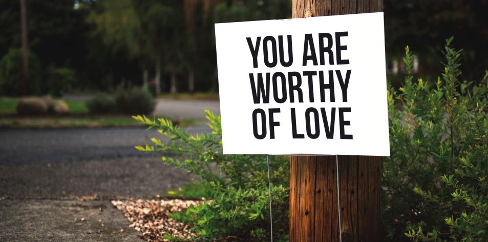 you are worthy of love