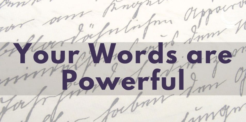 Your Words Are Powerful