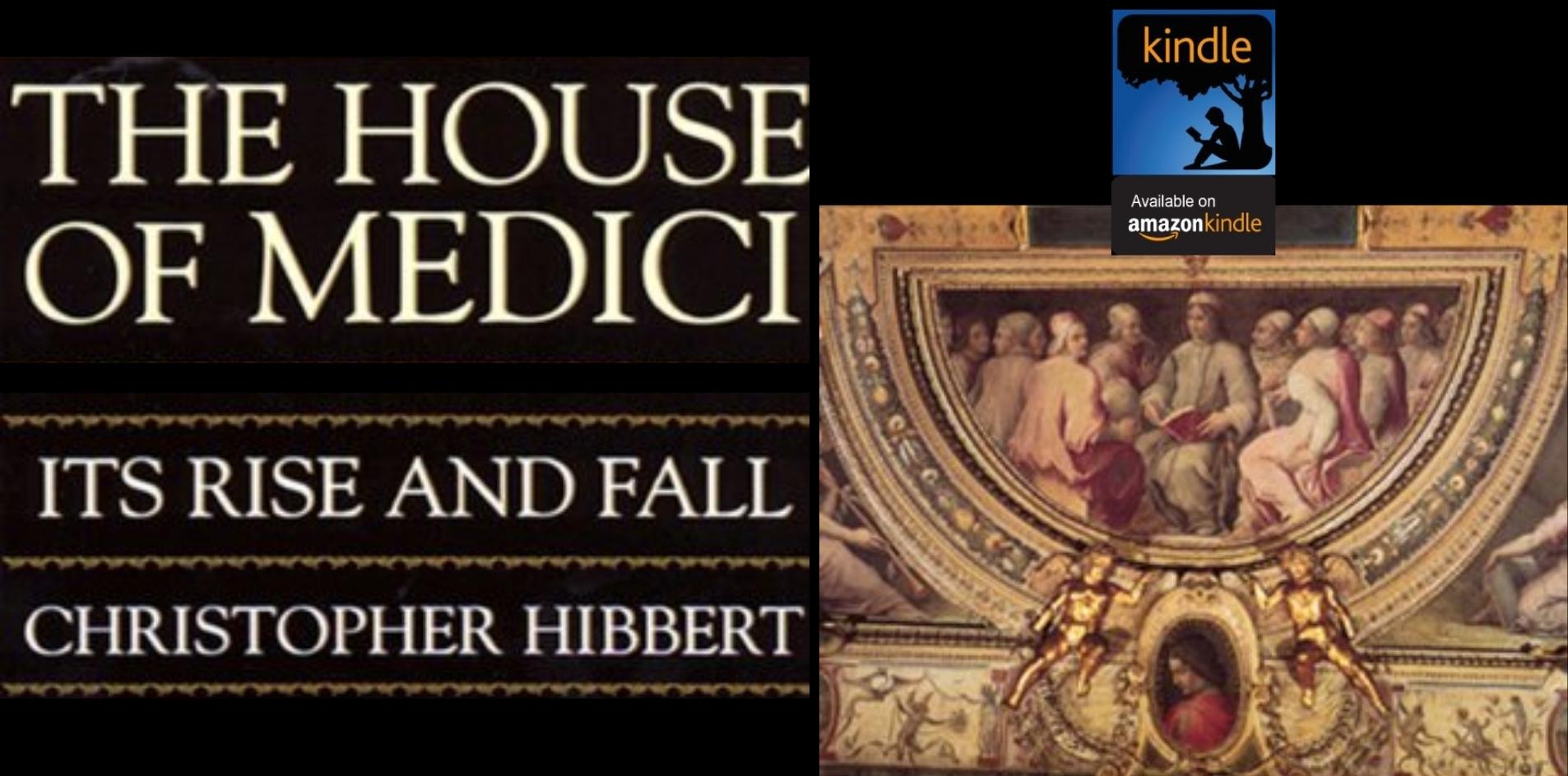 The House Of Medici: Its Rise and Fall, Kindle Edition