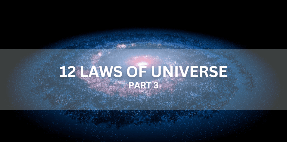 The 12 Laws Of The Universe Part 3