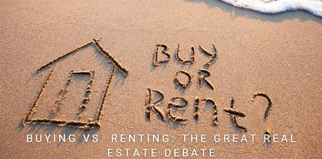 Buying vs. Renting: The Great Real Estate Debate