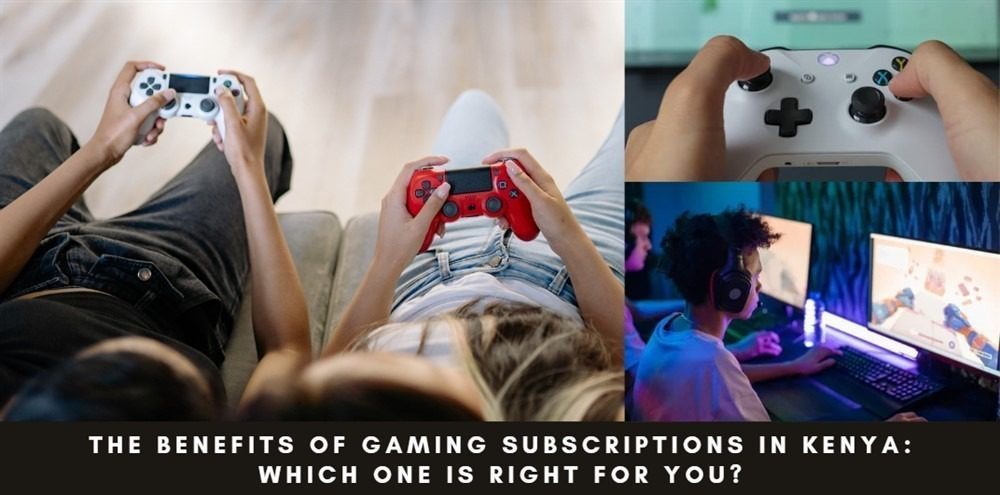 The Benefits of Gaming Subscriptions in Kenya: Which One is Right for You?