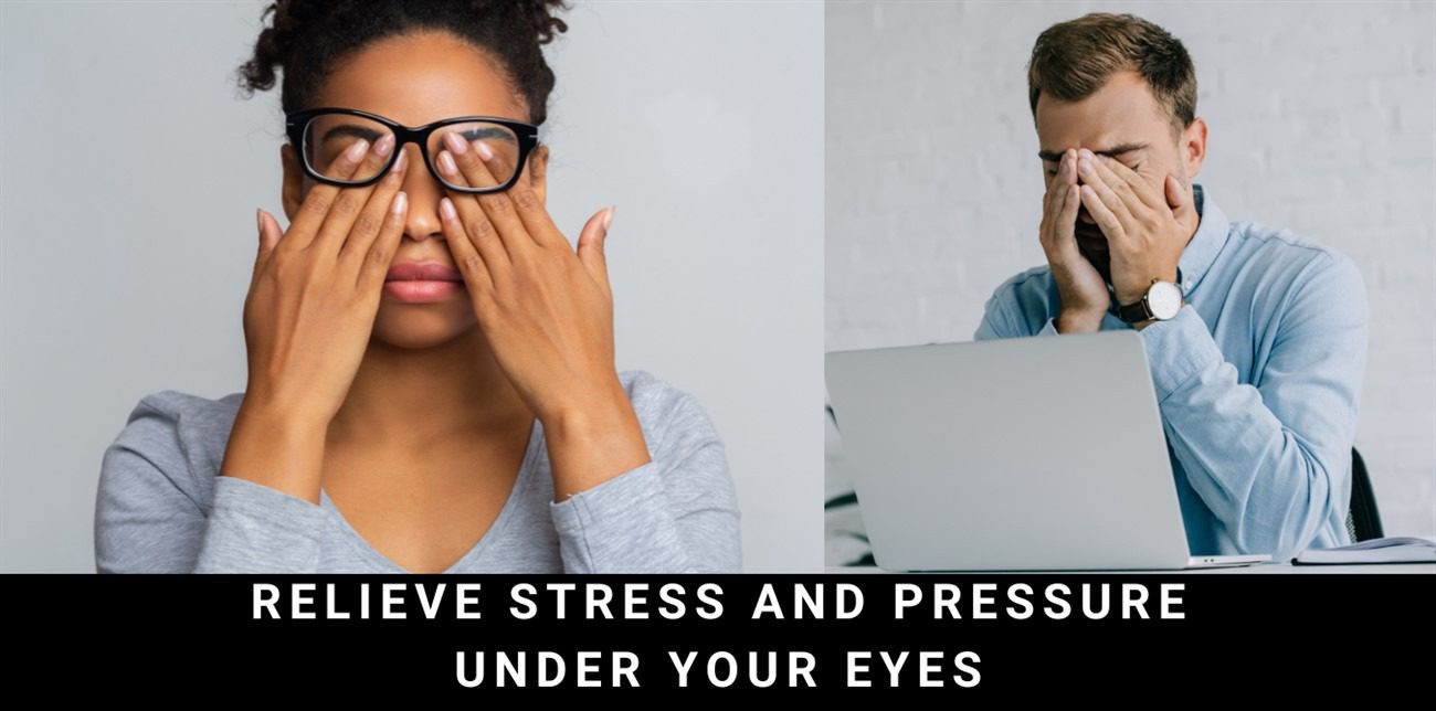 Relieve Stress and Pressure Under Your Eyes: Your Guide to Refreshed and Rejuvenated Eyes