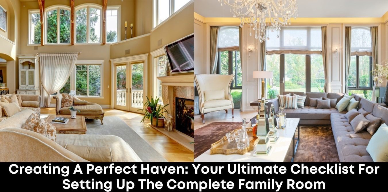 Creating a Perfect Haven: Your Ultimate Checklist for Setting Up the Complete Family Room