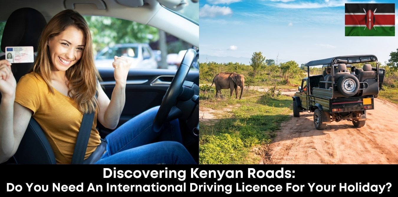 Discovering Kenyan Roads: Do You Need an International Driving Licence for Your Holiday?