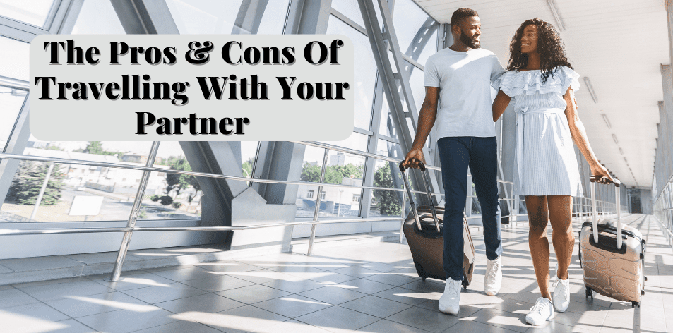 How Travel Can Affect Your Relationship: Exploring The Ups & Downs - H&S Love Affair