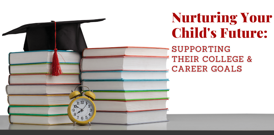 Nurturing Your Child's Future: Supporting Their College & Career Goals - H&S Education & Parenting