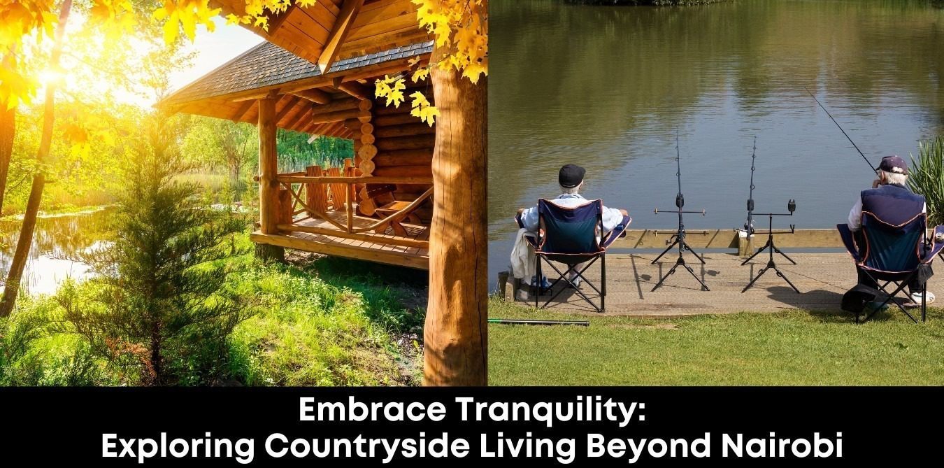 Embrace Tranquility: Exploring Countryside Living Beyond Nairobi