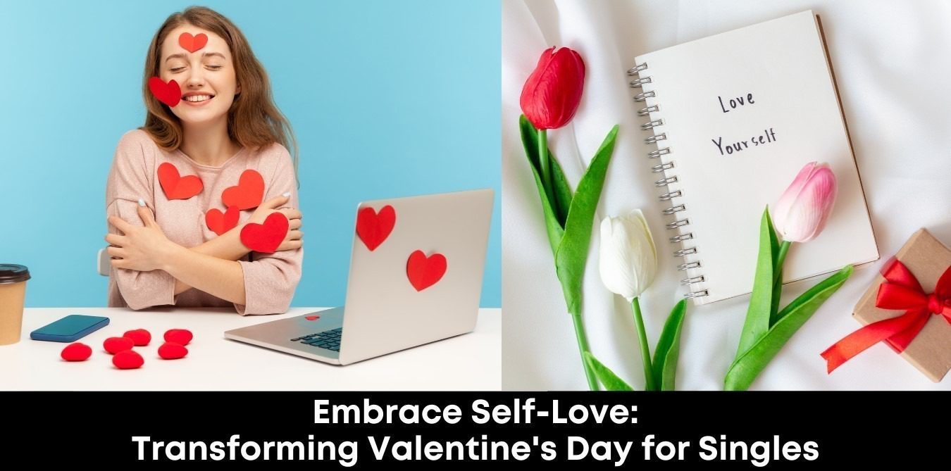 Embrace Self-Love: Transforming Valentine's Day for Singles