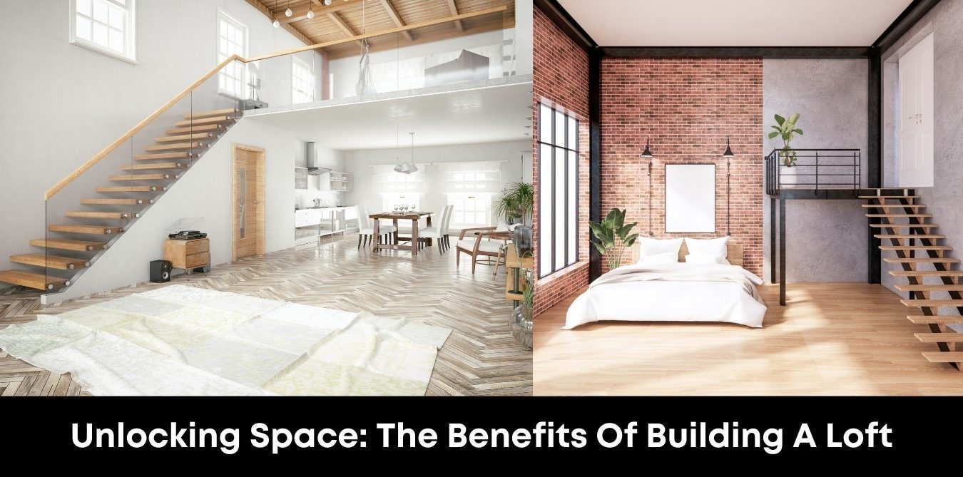 Unlocking Space: The Benefits Of Building A Loft