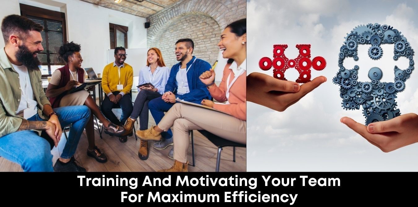 Training And Motivating Your Team For Maximum Efficiency