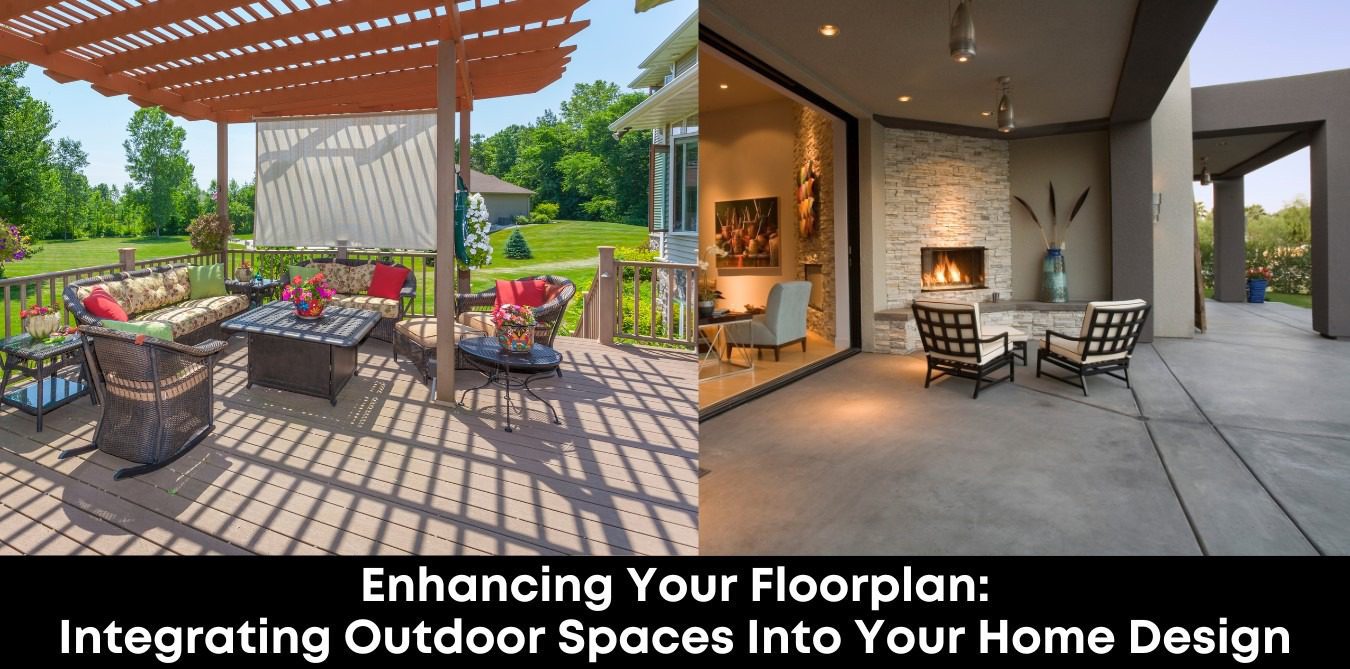 Enhancing Your Floorplan: Integrating Outdoor Spaces into Your Home Design