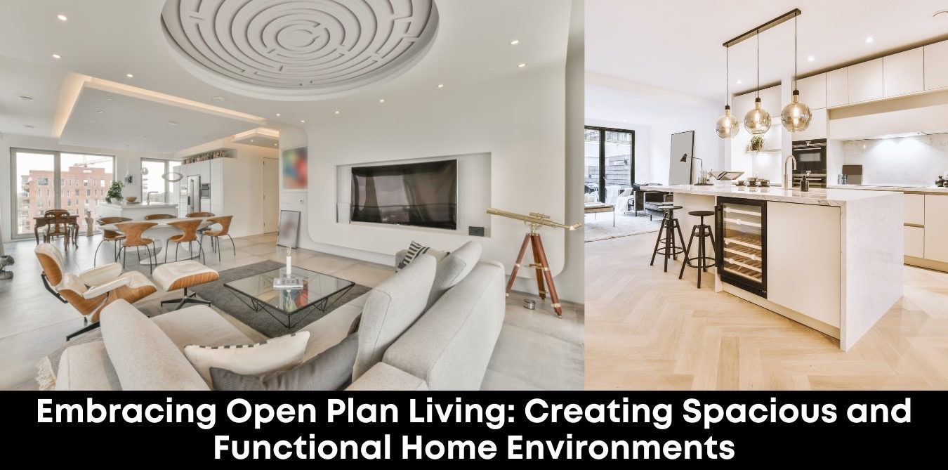 Embracing Open Plan Living: Creating Spacious and Functional Home Environments