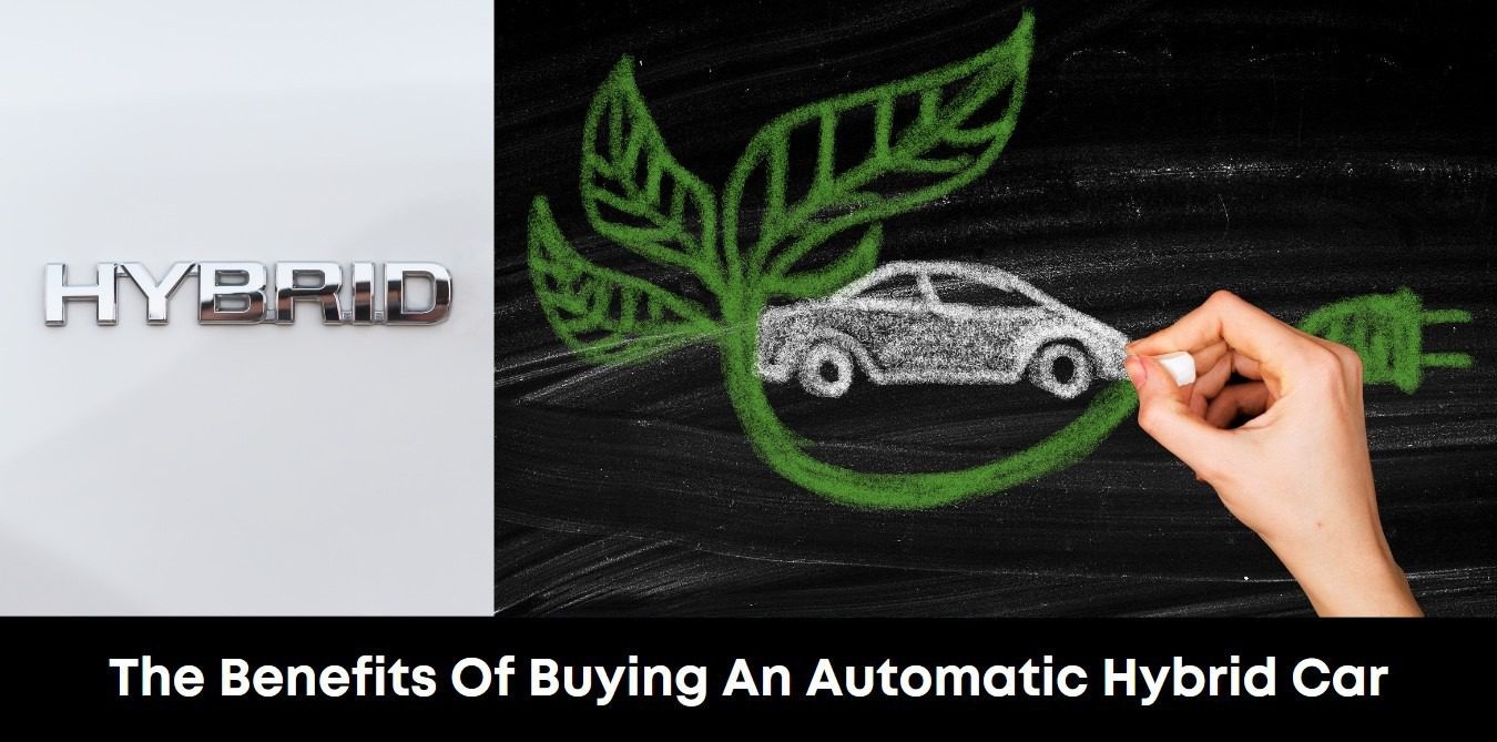 The Benefits of Buying an Automatic Hybrid Car