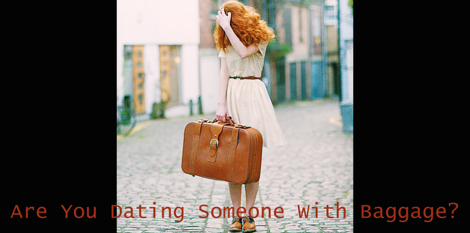 Dating Someone with baggage