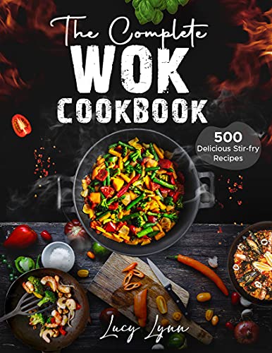 the Complete Wok Cookbook: 500 Delicious Stir-fry Recipes for Your Wok or Skillet
