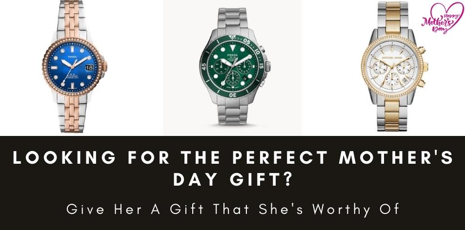Looking For A Perfect Gift For Mother's Day? We Have A Great Selection Of Watches To Choose From