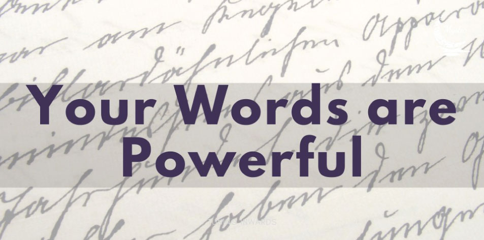 Your Words Are Powerful