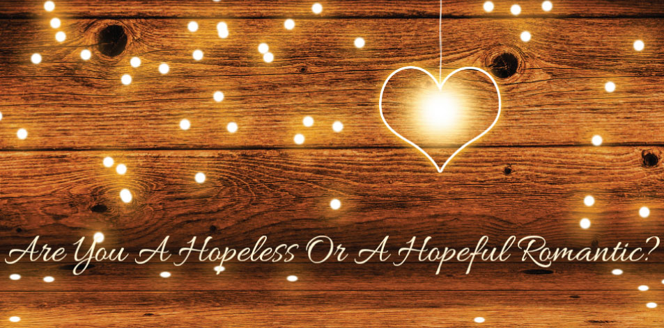 hopeless or hopeful romantic