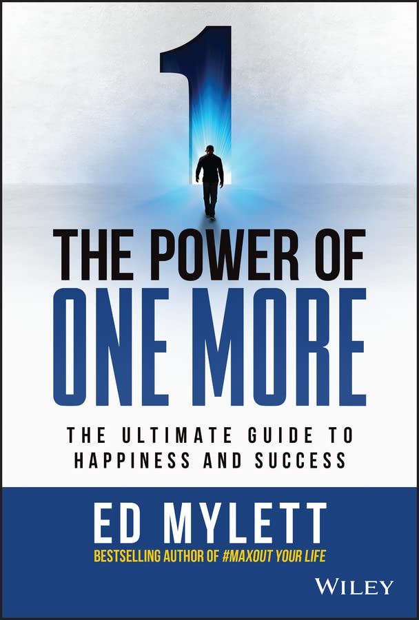 The Power of One More: The Ultimate Guide to Happiness and Success- By Ed Mylett
