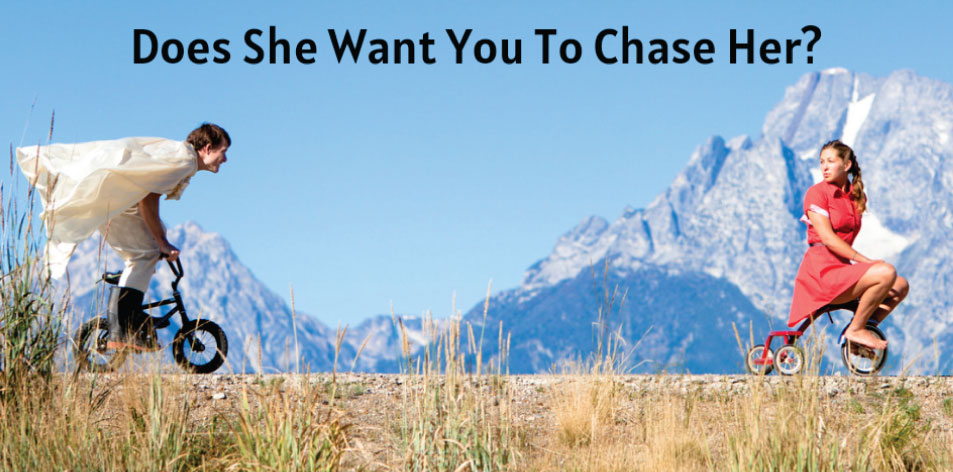 Does she want you to chase her