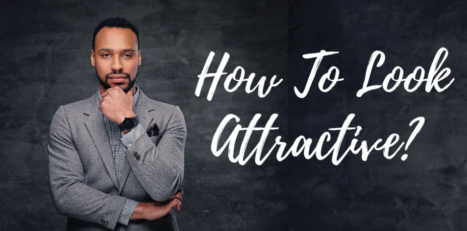 How To Look Attractive