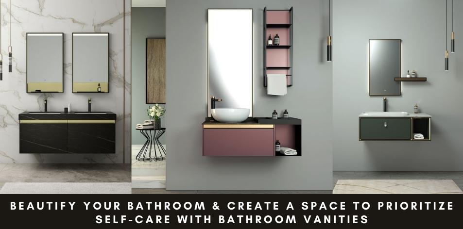 Beautify Your Bathroom & Create A Space To Prioritize Self-Care With Bathroom Vanities