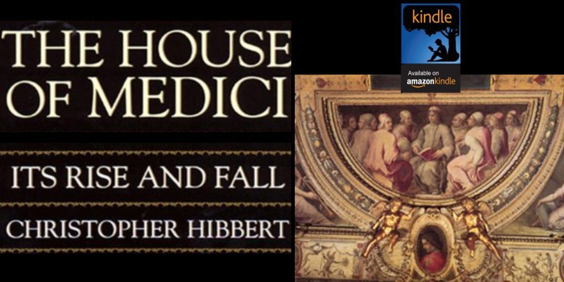 The House Of Medici: Its Rise and Fall, Kindle Edition