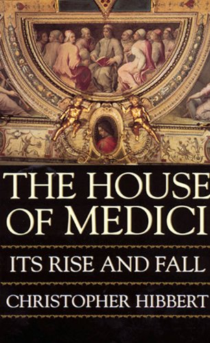 The House Of Medici: Its Rise and Fall, Kindle Edition