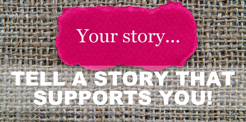tell a story that supports you