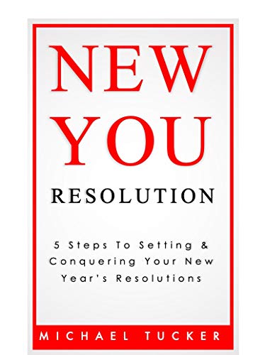 New You Resolution 5 Steps To Setting & Crushing Your New Year's Resolutions Michael Tucker