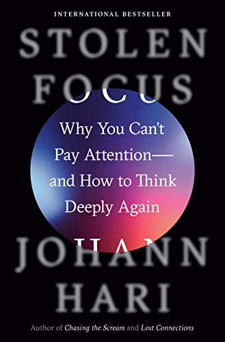 Stolen Focus: Why You Can't Pay Attention and How to Think Deeply Again