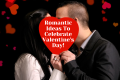 Romantic Ideas To Celebrate Valentine's Day