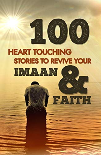 100 Heart Touching Stories To Revive Your Imaan & Faith