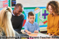 Building a Strong Parent-Teacher Relationship: 11 Tips - H&S Education & Parenting