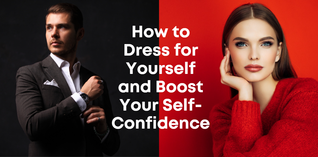 Dress for Yourself: 10 Tips for Feeling Confident and Stylish