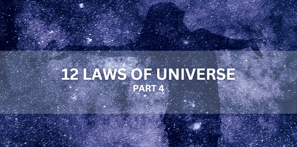 The 12 Laws Of The Universe Part 4