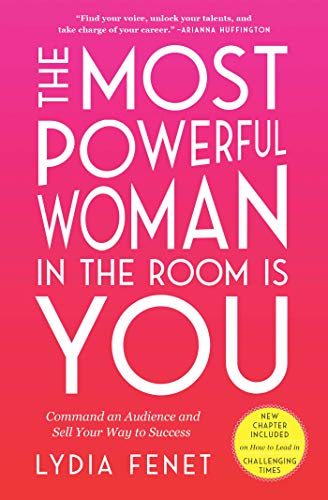 The Most Powerful Woman in the Room Is You Command an Audience and Sell Your Way to Success