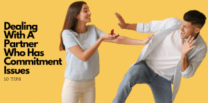 Dealing With A Partner Who Has Commitment Issues - H&S Love Affair