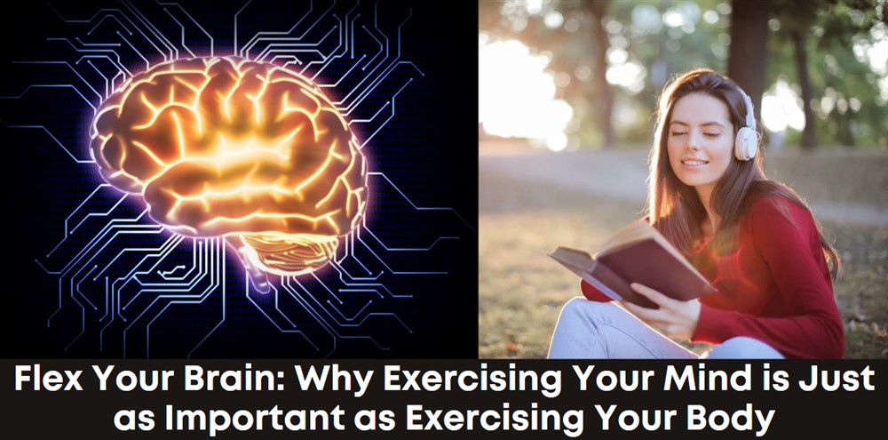 Flex Your Brain: Why Exercising Your Mind is Just as Important as Exercising Your Body