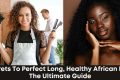 Secrets to Perfect Long, Healthy African Hair: The Ultimate Guide