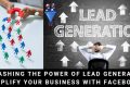 Unleashing The Power Of Lead Generation: Amplify Your Business With Facebook