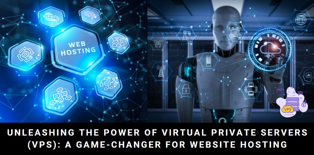 Unleashing the Power of Virtual Private Servers (VPS): A Game-Changer for Website Hosting