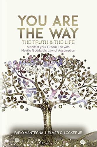 You are the Way: Manifest your Dream Life with Neville Goddard’s Law of Assumption