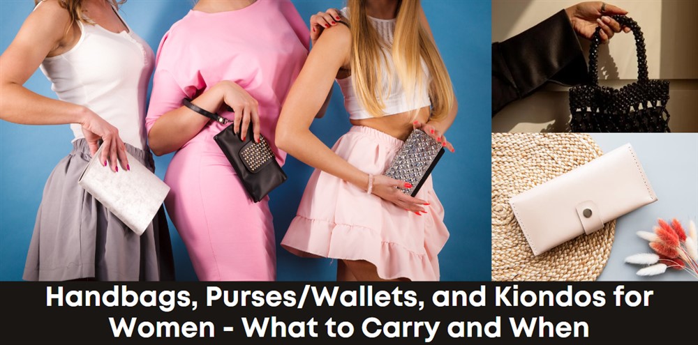 The Ultimate Fashion Accessory: Handbags, Purses/Wallets, and Kiondos for Women - What to Carry and When