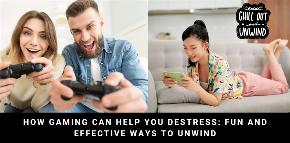 How Gaming Can Help You Destress: Fun And Effective Ways To Unwind