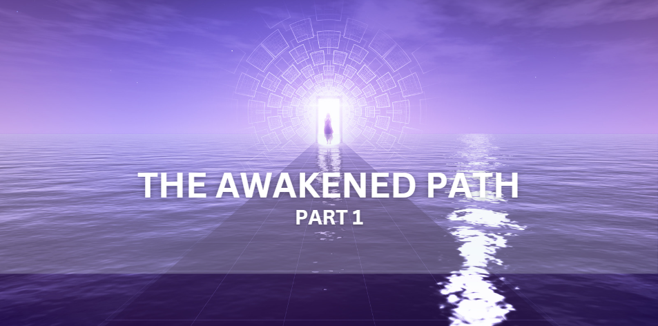The Awakened Path Part 1