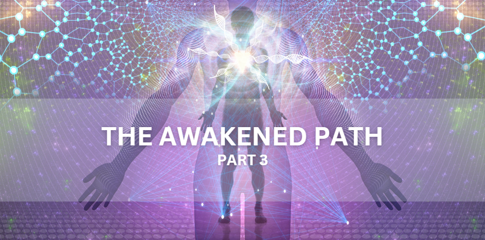 The Awakened Path Part 3