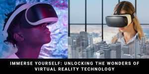 The Future is Now: Exploring the Fascinating World of Virtual Reality